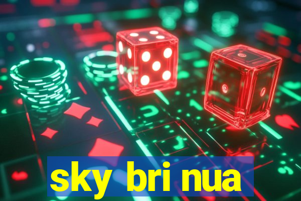 sky bri nua